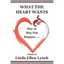 What the Heart Wants： May or May Not Happen ─ A Novel