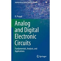 Analog and Digital Electronic Circuits： Fundamentals， Analysis， and Applications