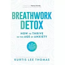 Breathwork Detox： How to Thrive in the Age of Anxiety