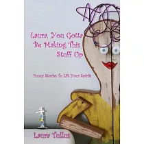 Laura， You Gotta be Making This Stuff Up