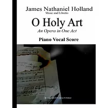 O Holy Art An Opera in One Act： Piano Vocal Score