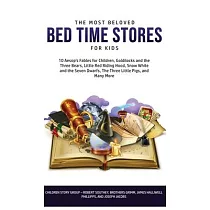 The Most Beloved Bed Time Stores for Kids： 7 Aesop’’s Fables for Children， Goldilocks and the Three Bears， Little Red Riding Hood， Snow White and the S