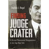 Finding Judge Crater： A Life and Phenomenal Disappearance in Jazz Age New York