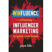 Winfluence： Reframing Influencer Marketing to Ignite Your Brand