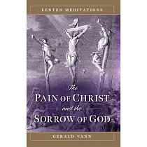 The Pain of Christ and the Sorrow of God： Lenten Meditations