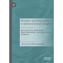 Metaphor and Imagination in Medieval Jewish Thought： Moses Ibn Ezra， Judah Halevi， Moses Maimonides， and Shem Tov Ibn Falaquera