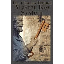 The Charles Haanel Master Key System： 24 Complete Uncensored Chapters