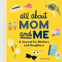 All about Mom and Me： A Journal for Mothers and Daughters