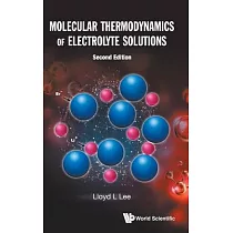 Molecular Thermodynamics of Electrolyte Solutions (Second Edition)