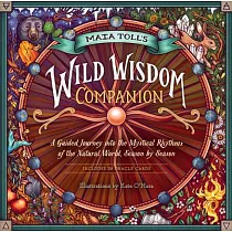 The Wild Wisdom Almanac： Mystical Guidance and Seasonal Rituals for Mapping Your Way to Magic and Self─Discovery