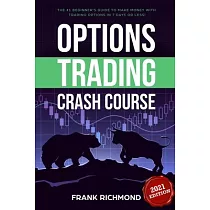 Options Trading Crash Course： The #1 Beginner’’s Guide to Make Money With Trading Options in 7 Days or Less!