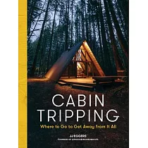 Cabin Escapes： A Traveler’’s Guide to the World’’s Most Spectacular Getaways