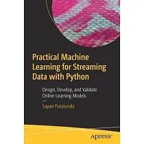 Practical Machine Learning for Streaming Data with Python： Design， Develop， and Validate Online Learning Models