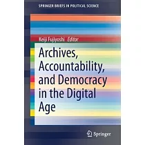 Archives， Accountability， and Democracy in the Digital Age