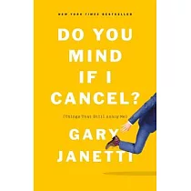 Do You Mind If I Cancel?： (things That Still Annoy Me)