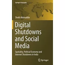 Digital Shutdowns and Social Media： Spatiality， Political Economy and Internet Shutdowns in India