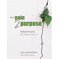 From Pain 2 Purpose： Rediscovering Joy After Suffering a Major Loss
