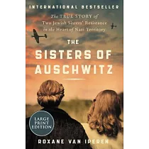 The Sisters of Auschwitz： The True Story of Two Jewish Sisters’’ Resistance in the Heart of Nazi Territory