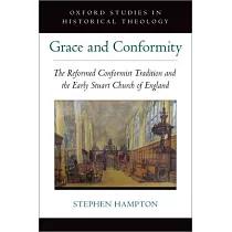 Grace and Conformity： The Reformed Conformist Tradition and the Early Stuart Church of England