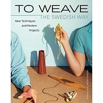 To Weave： Scandinavian Techniques from Idea to Finished Project