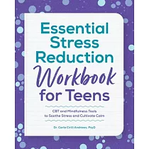 Essential Stress Reduction Workbook for Teens： CBT and Mindfulness Tools to Soothe Stress and Cultivate Calm