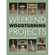 Weekend Woodturning Projects： 25 Simple Projects for the Home