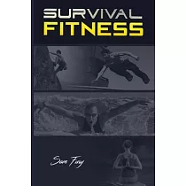 Survival Fitness： The Ultimate Fitness Plan for Escape， Evasion， and Survival