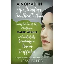 A Nomad in Spellbinding Southeast Asia： Seeing the Sea of Fog， Meeting a Magic Weasel， and Accidentally Becoming a Human Trafficker