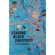 Staging Black Fugitivity