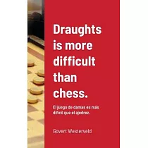 Draughts is more difficult than chess.