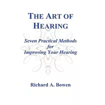 The Art of Hearing： Seven Practical Methods for Improving Your Hearing