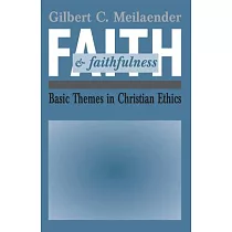 Faith and Faithfulness： Basic Themes in Christian Ethics