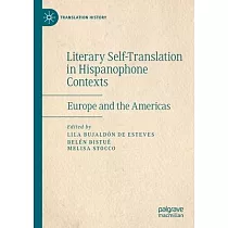 Literary Self─Translation in Hispanophone Contexts ─ La Autotraducción Literaria En Contextos de Habla Hispana： Europe and the Americas ─ Europa Y Amé