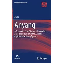 Anyang： A Chronicle of the Discovery， Excavation， and Reconstruction of the Ancient Capital of the Shang Dynasty