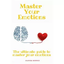Master your emotions： The ultimate guide to master your emotions