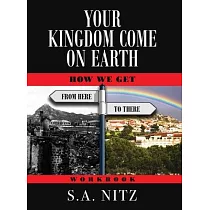 Your Kingdom Come On Earth： How We Get from Here to There ─ Workbook