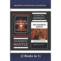 Prophetic Power Deluxe Edition (2 Books in 1)： If They Be Prophets & The Prophetic Mantle