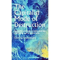 The Capitalist Mode of Destruction： Austerity， Ecological Crisis and the Hollowing Out of Democracy