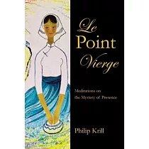 Le Point Vierge： Meditations on the Mystery of Presence
