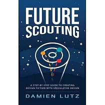 Future Scouting： How to design future inventions to change today by combining speculative design， design fiction， design thinking， life
