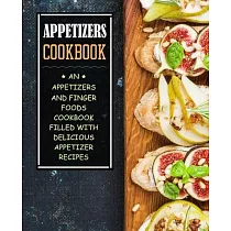 Appetizers Cookbook： An Appetizers and Finger Food Cookbook Filled with Delicious Appetizer Recipes