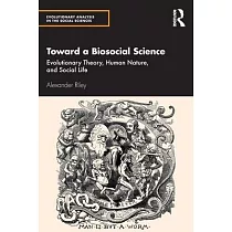 Toward a Biosocial Science： Evolutionary Theory， Human Nature， and Social Life