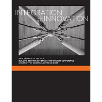 Integration + Innovation： Proceedings of the 2019 Building Technology Educators’’ Society Conference