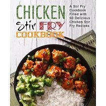 Chicken Stir Fry Cookbook： A Stir Fry Cookbook Filled with 50 Delicious Chicken Stir Fry Recipes