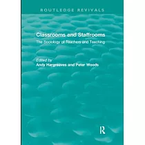 Classrooms and Staffrooms： The Sociology of Teachers and Teaching