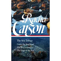 Rachel Carson： The Sea Trilogy (Loa #352)： Under the Sea─Wind / The Sea Around Us / The Edge of the Sea