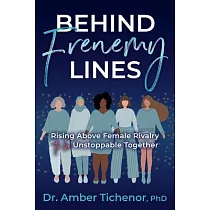 Behind Frenemy Lines： Rising Above Female Rivalry to Be Unstoppable Together