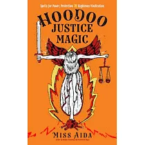 Hoodoo Justice Magic： Spells for Power， Protection and Righteous Vindication