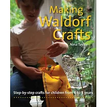 Making Waldorf Crafts： Step─By─Step Crafts for Children from 6 to 8 Years