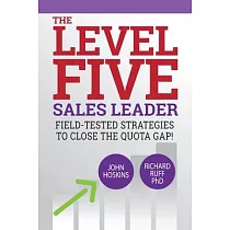 Level Five Sales Leader： Field─Tested Strategies to Close the Quota Gap!